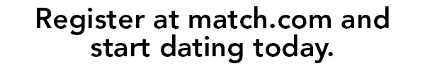 Register at match.com and start dating today.