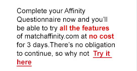 Try all the features of match affinity at no cost for 3 days
