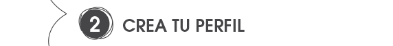 2. CREA TU PERFIL