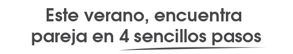 Este verano, encuentra pareja en 4 sencillos pasos: 