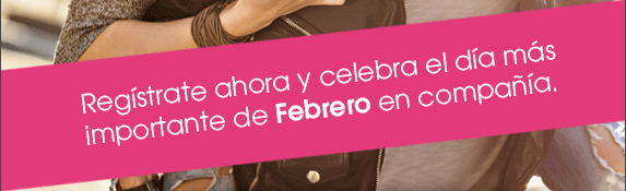 Regístrate ahora y celebra el día más importante de Febrero en compañía.